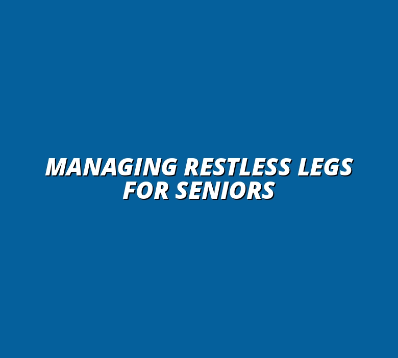 how to address restless leg syndrome in seniors
